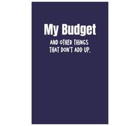 My Budget… and Other Things That Don’t Add Up: A hilarious and relatable budgeting planner for people who are trying their best, but math keeps mathing.