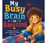 My Busy Brain Is Amazing: A Heartwarming Story About ADHD, Self-Confidence, Big Feelings, and Celebrating Every Child's Unique Strengths