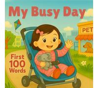 My Busy Day: First 100 Words for Toddlers | A Fun Busy Day Book of Everyday Things: Discover 100 common objects and activities in a colorful, busy-day adventure.