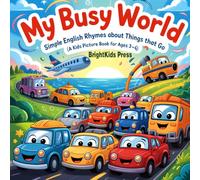 My Busy World: Simple English Rhymes About Things That Go (A Kids Picture Book for Ages 3-6)