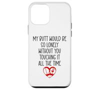My Butt Would Be Lonely Without You Touching It All The Time Coque pour iPhone 12 Mini