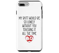My Butt Would Be Lonely Without You Touching It All The Time Coque pour iPhone 7 Plus/8 Plus