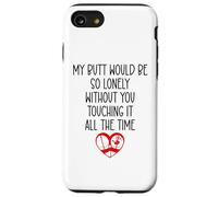 My Butt Would Be Lonely Without You Touching It All The Time Coque pour iPhone SE (2020) / 7/8