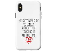My Butt Would Be Lonely Without You Touching It All The Time Coque pour iPhone X/XS