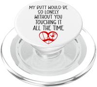 My Butt Would Be Lonely Without You Touching It All The Time PopSockets PopGrip pour MagSafe