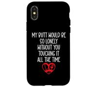 My Butt Would Be So Lonely Without You Touching All The Time Coque pour iPhone X/XS
