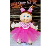 My Cabbage Patch Doll Obsession Notebook: A 6X9 120-Page Lined Notebook For Cabbage Patch Doll Lovers Everywhere!