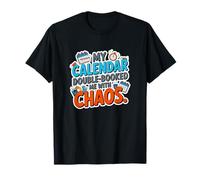 My Calendar Double Booked ME with Chaos T-Shirt