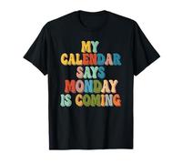 My Calendar Says Monday is Coming Humour de Travail Amusant T-Shirt