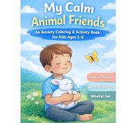 My Calm Animal Friends: Anxiety Relief Coloring Book for Kids Ages 5-8 | Calm Down Activities, Mindfulness & Relaxation for Children: A Gentle Calm ... & Relaxing Activities for Big Feelings