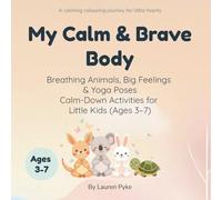 My Calm & Brave Body: Breathing Animals, Big Feelings & Yoga Poses - Calm-Down Activities for Little Kids (Ages 3-7)
