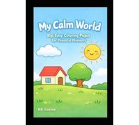 My Calm World: Big, Easy Coloring Pages for Peaceful Moments for Adults and Children from Pre-K