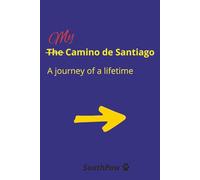 My Camino de Santiago - A journey of a liftetime: Plan and comtemplate your Camino and create memories of places, people, insights to last a liftetime in the only journal you will need on the way