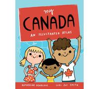 My Canada: An Illustrated Atlas