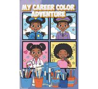 MY CAREER COLOR ADVENTURE: Dream Big! A Career Exploration Coloring Book for Kids: Celebrating Black Girl Magic and Professional Diversity for Elementary Students
