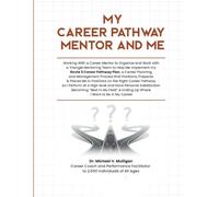 My Career Pathway Mentor And Me: Placing Myself and Staying on the Right Career Pathway to End Up Where I Want to Be