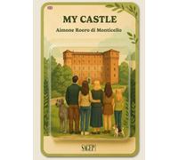 My castle. Guide to Monticello d'Alba Castle. Ediz. illustrata
