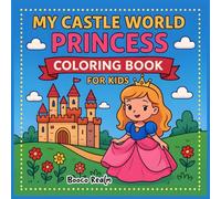My Castle World: Princess Coloring Book for Kids Ages 4-8: Fun and Easy Princess Coloring Pages with Castles, Crowns, and Magical Scenes for Girls and Boys