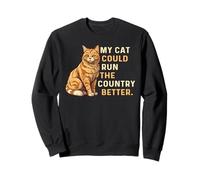 My Cat Could Run The Country Better Sarcastic Humour Sweatshirt