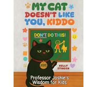 My Cat Doesn't Like You, Kiddo: Professor Joshie’s Wisdom for Kids - Funny Rhymes, Cat Stories, and Life Lessons that Teach Kindness, Empathy, and Emotional Intelligence for Kids Ages 6-12