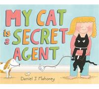 My Cat is a Secret Agent - Daniel J. Mahoney - Farrar, Straus and Giroux (BYR) - ebook (ePub) - Livre