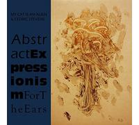 My Cat Is An Alien & Cédric Stevens - Abstract Expressionism for The Ears [Vinyl] [Import]