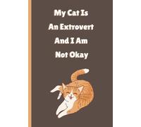 My Cat Is an Extrovert and I Am Not Okay: A Humorous Blank Journal for Introverts Living with Outgoing Pets