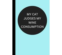 My Cat Judges My Wine Consumption: Funny Useful Lined Journal - Conversation Starter - Perfect Gift for Office, Boss, Friends, Family and Coworkers