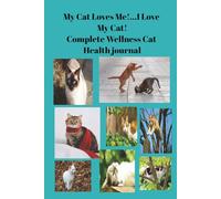 My Cat Loves Me!...I Love My Cat!:: Complete Wellness Cat Health journal