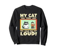 My cat thinks I read too loud Sweatshirt