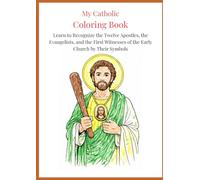 My Catholic Coloring Book: Learn to Recognize the Twelve Apostles, the Evangelists, and the First Witnesses of the Early Church by Their Symbols