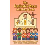 My Catholic Mass Coloring Book - Kids Prayer and Coloring Book: Prayers of the Mass and Catholic Coloring Pages for Children to Learn, Pray, and Follow Along at Church