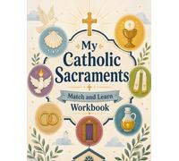 My Catholic Sacraments Match and Learn Workbook: A Hands-On Catholic Activity Book for Kids to Learn the Seven Sacraments Through Symbols, Matching, Puzzles, and Coloring