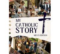 My Catholic Story: Men's Edition: A Guided Journal for Reflection, Faith, and Leaving a Lasting Witness