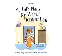 My Cat's Plans for World Domination: Hilarious Ways Your Cat Is Cleverer Than You Think
