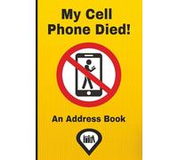 My Cell Phone Died!: A Handy Backup Address Book for Phone Numbers, Emails, and Important Contacts When Technology Fails | 6x9 Inch, 100 Pages