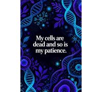 My Cells Are Dead And So Is My Patience: Funny Cell Culture Laboratory Notebook | College Journal Gift for Scientists, Biologists, Lab Techs, and Biotech Students