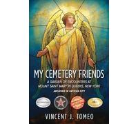 My Cemetery Friends: A Garden of Encounters at Mount Saint Mary in Queens, New York