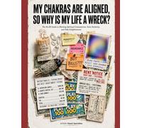 MY CHAKRAS ARE ALIGNED, SO WHY IS MY LIFE A WRECK?: The No-BS Guide to Ditching Spiritual Consumerism, Toxic Positivity, and Fake Enlightenment