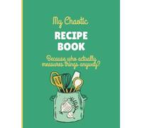 My Chaotic Recipe Book: A Funny Recipe Journal for Recording Edible Experiments, Kitchen Wins, and Disasters