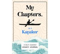 My Chapters As A Kayaker: A Self-Guided Legacy Journal. Perfect gift for the kayakers who wish to leave a legacy behind without endless prompts to answer.