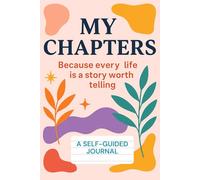My Chapters: Because every life is a story worth telling. A Self-Guided Edition Journal. Gift for those who wish to leave a legacy behind without endless prompts to answer..