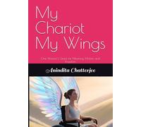 My Chariot My Wings: One Woman’s Quest for Meaning, Motion, and Freedom