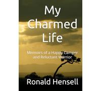 My Charmed Life: Memoirs of a Happy Camper and Reluctant Warrior
