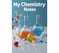 My Chemistry Notes - Scientific Notebook for Chemistry Students & Lab Work: 120 Pages for Study Notes, Experiments, Formulas & Chemistry Sketches