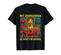 My Chihuahua is Why I'm Broke Funny Dog Lover Shopping Humour T-Shirt