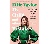 My Child and Other Mistakes: How to ruin your life in the best way possible