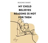 My Child Believes Reading Is Not for Them: A 4-Week Plan to Rebuild a Discouraged Child's Reading Confidence, One Small Win at a Time. For Parents, Teachers, and Tutors of Reluctant Readers