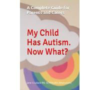 My Child Has Autism..........Now What?: A guide for parents and carers