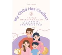 My Child Has Coeliac: 14-Day Emergency Plan to Master Gluten-Free Parenting Fast